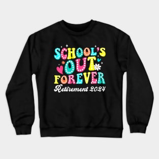 School'S Out Forever Retirement 2024 Crewneck Sweatshirt